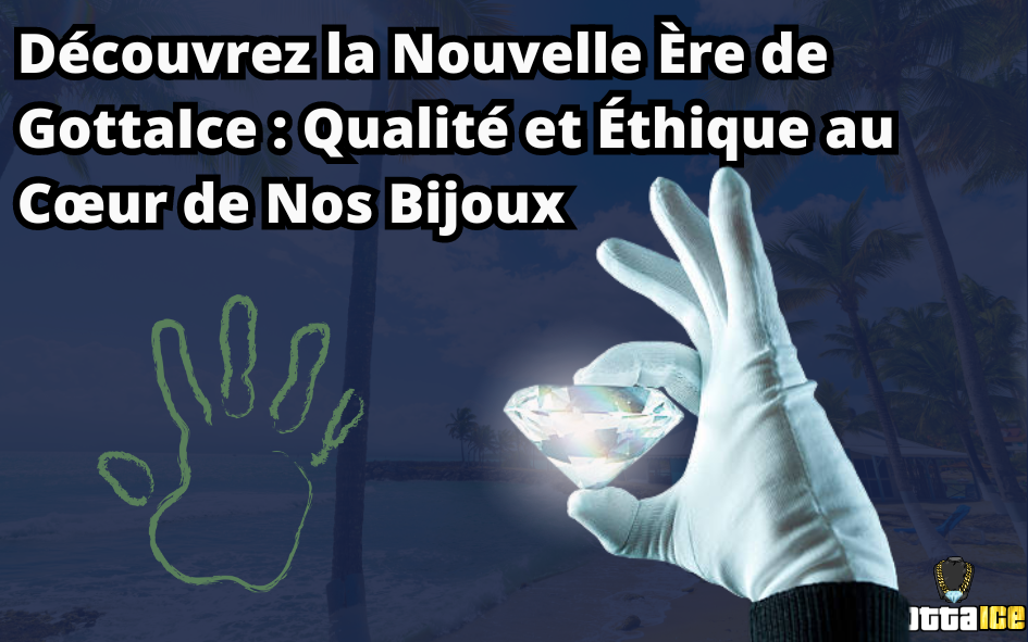 GottaIce : Bijoux Étincelants, Qualité et Engagement Responsable