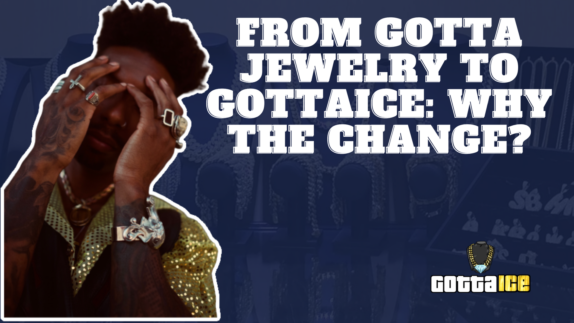 From Gotta Jewelry to GottaIce: Why the change? | GottaIce