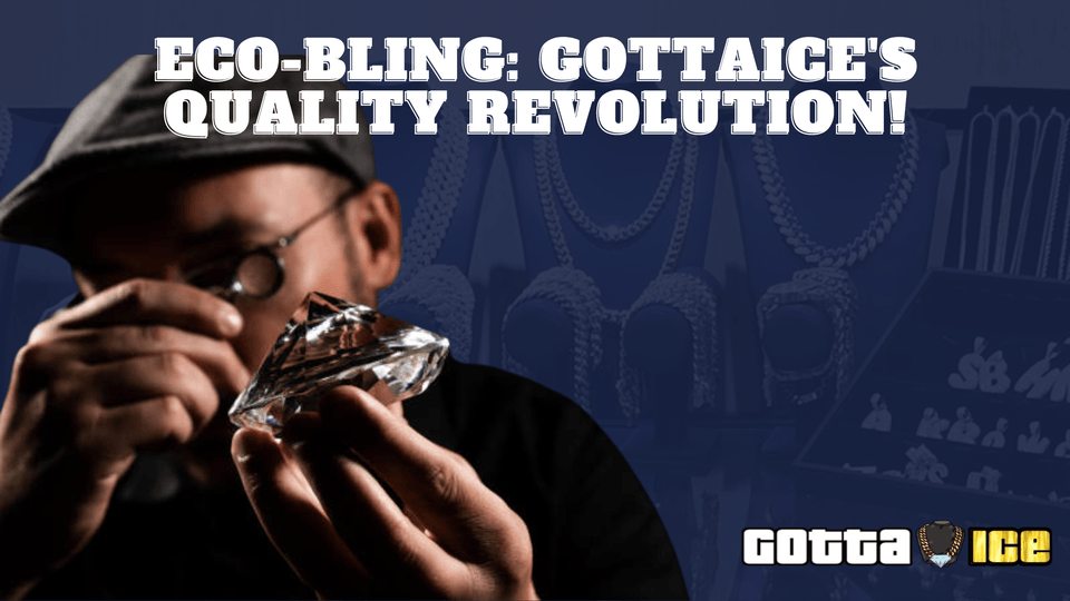 GottaIce Revolution: Environmentally Aware Bling with Unmatched Quality! | GottaIce