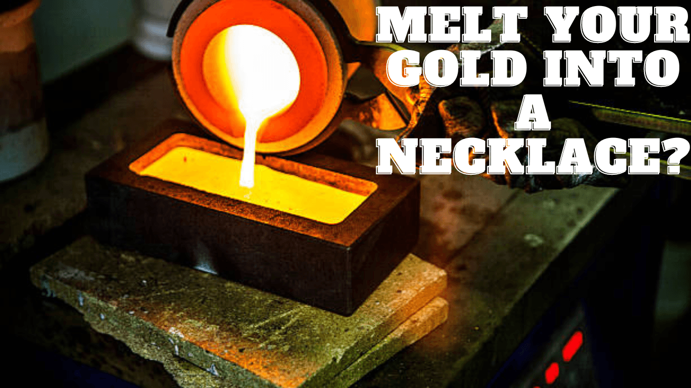 Is it possible to get a jeweler to melt your gold into a necklace? | GottaIce