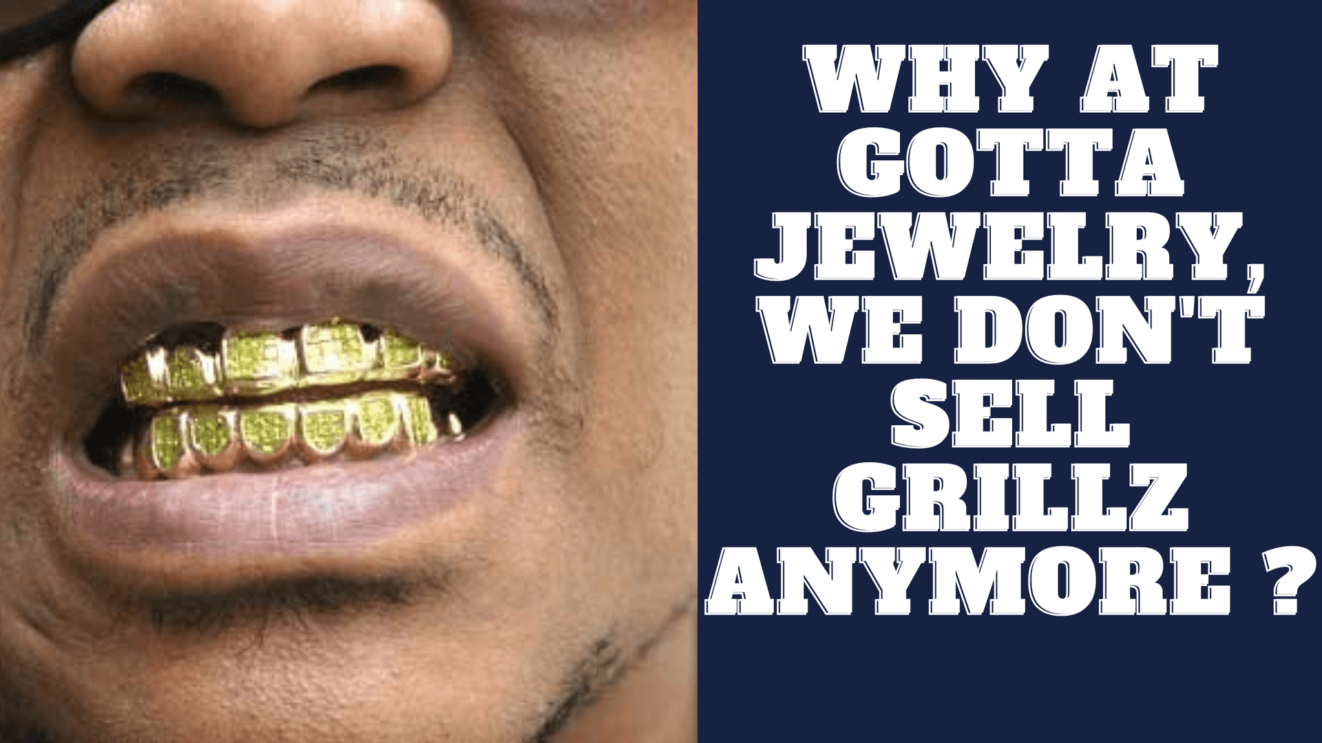 Why at GottaIce, we don't sell grillz anymore ? | GottaIce